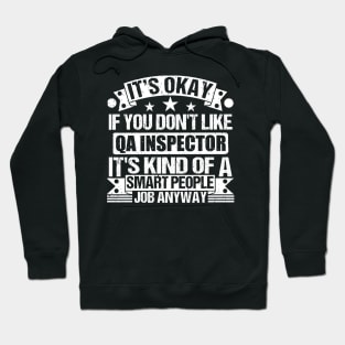 Qa Inspector lover It's Okay If You Don't Like Qa Inspector It's Kind Of A Smart People job Anyway Hoodie